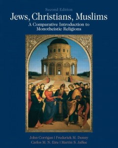 Jews, Christians, Muslims: A Comparative Introduction to Monotheistic Religions (2nd Edition)