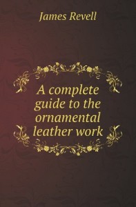 A Complete Guide to the Ornamental Leather Work