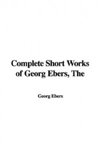 The Complete Short Works of Georg Ebers