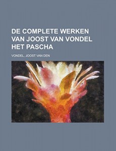 De complete werken van Joost van Vondel  Het Pascha (Dutch Edition)