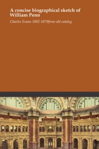 A concise biographical sketch of William Penn