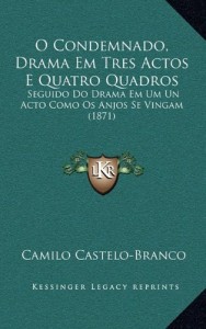 O Condemnado, Drama Em Tres Actos E Quatro Quadros: Seguido Do Drama Em Um Un Acto Como OS Anjos Se Vingam (1871) (Portuguese Edition)