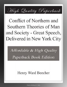 Conflict of Northern and Southern Theories of Man and Society – Great Speech, Delivered in New York City
