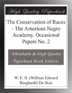 The Conservation of Races – The American Negro Academy. Occasional Papers No. 2