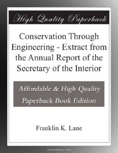 Conservation Through Engineering – Extract from the Annual Report of the Secretary of the Interior