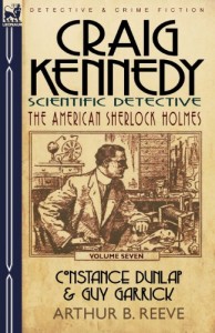 Craig Kennedy-Scientific Detective: Volume 7-Constance Dunlap & Guy Garrick
