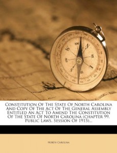 Constitution of the State of North Carolina and Copy of the Act of the General Assembly Entitled an ACT to Amend the Constitution of the State of Nort
