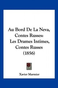 Au Bord De La Neva, Contes Russes: Les Drames Intimes, Contes Russes (1856) (French Edition)