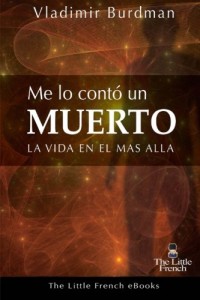 Me Lo Conto Un Muerto: La vida en el mas alla (Spanish Edition)
