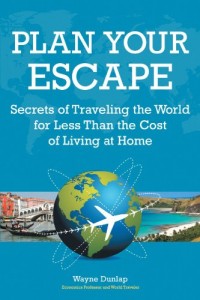 Plan Your Escape: Secrets Of Traveling The World For Less Than The Cost Of Living At Home
