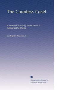 The Countess Cosel: A romance of history of the times of Augustus the Strong,